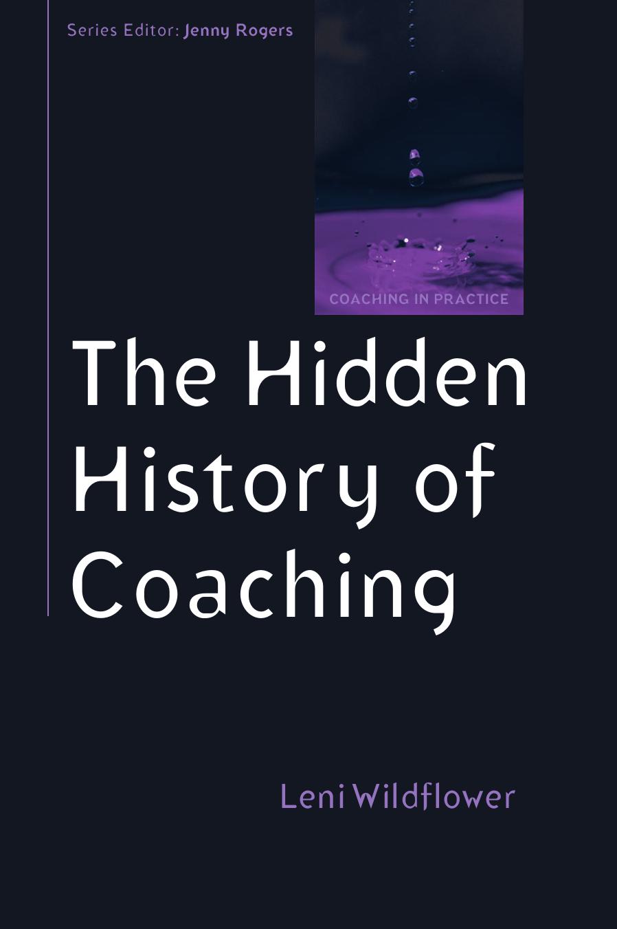The Hidden History Of Coaching (Coaching in Practice (Paperback)) by Leni Wildflower