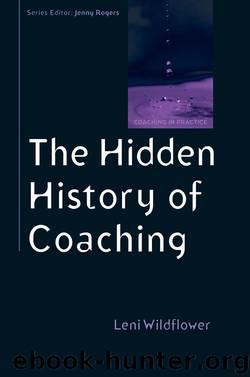 The Hidden History Of Coaching (Coaching in Practice) by Leni Wildflower