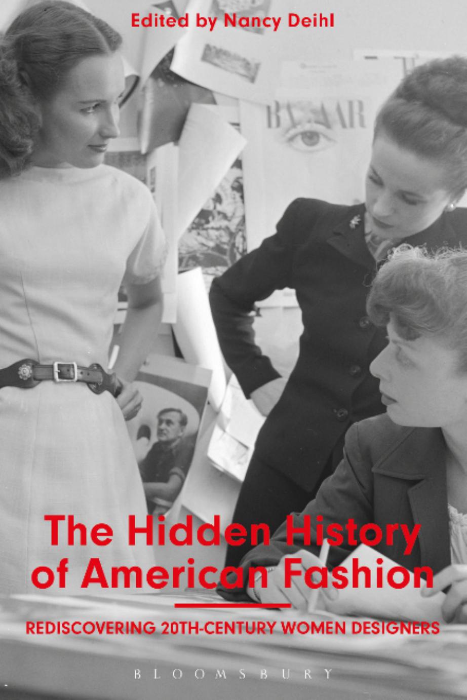 The Hidden History of American Fashion : Rediscovering 20th-century Women Designers by Nancy Deihl