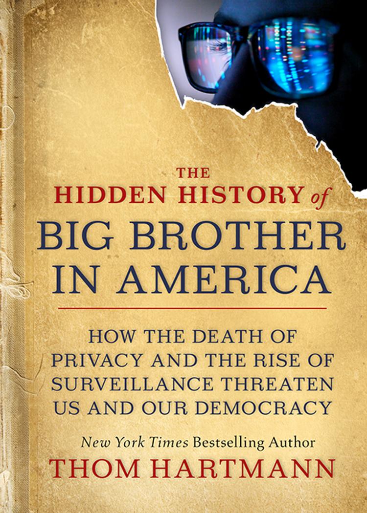 The Hidden History of Big Brother in America by Thom Hartmann
