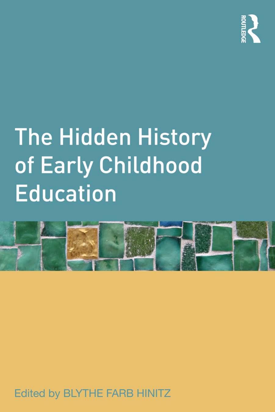 The Hidden History of Early Childhood Education by Blythe Farb Hinitz