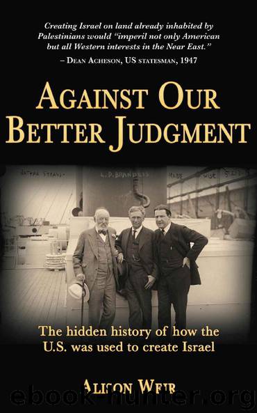 The Hidden History of How the US was Used to Create Israel by Alison Weir