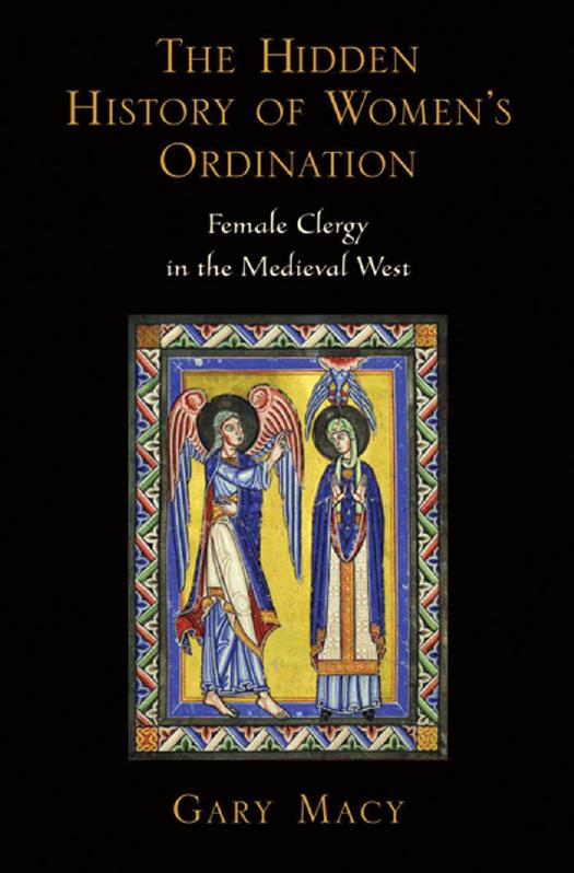 The Hidden History of Women's Ordination: Female Clergy in the Medieval West by Gary Macy