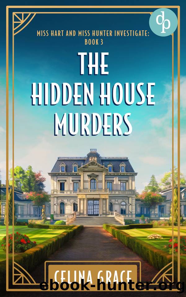 The Hidden House Murders: A cozy Golden Age historical mystery (Miss Hart and Miss Hunter Investigate Book 3) by Celina Grace
