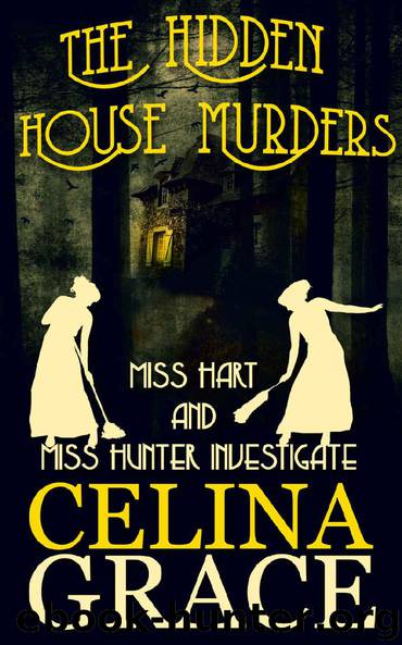 The Hidden House Murders: Miss Hart and Miss Hunter Investigate: Book 3 by Celina Grace