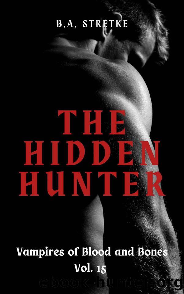 The Hidden Hunter: Vampires of Blood and Bone Vol. 15 by B.A. Stretke
