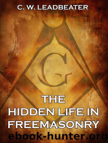 The Hidden Life in Freemasonry (Extended Annotated Edition) by C. W. Leadbeater