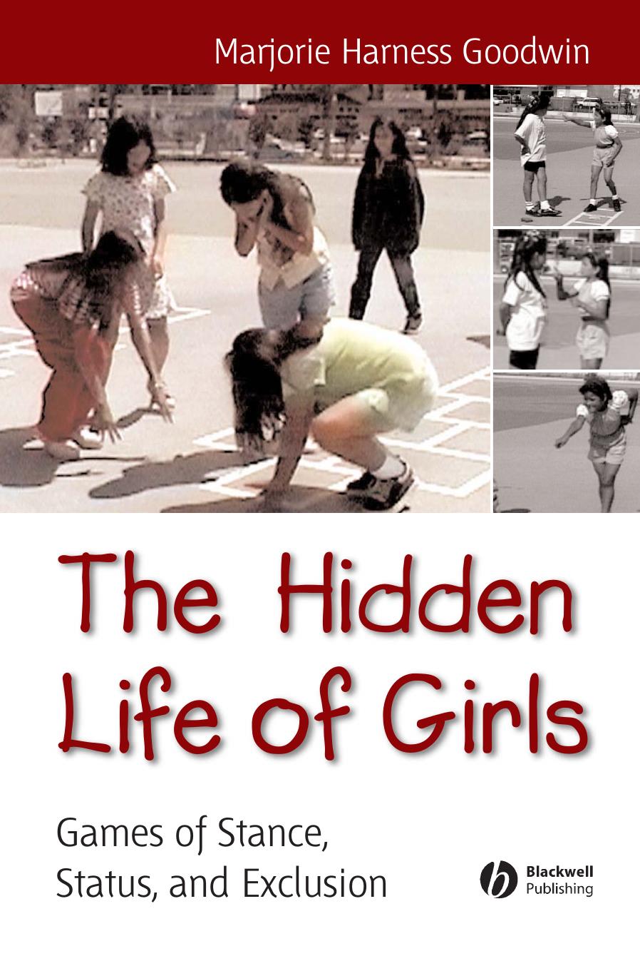 The Hidden Life of Girls: Games of Stance, Status, and Exclusion by Majorie Harness Goodwin