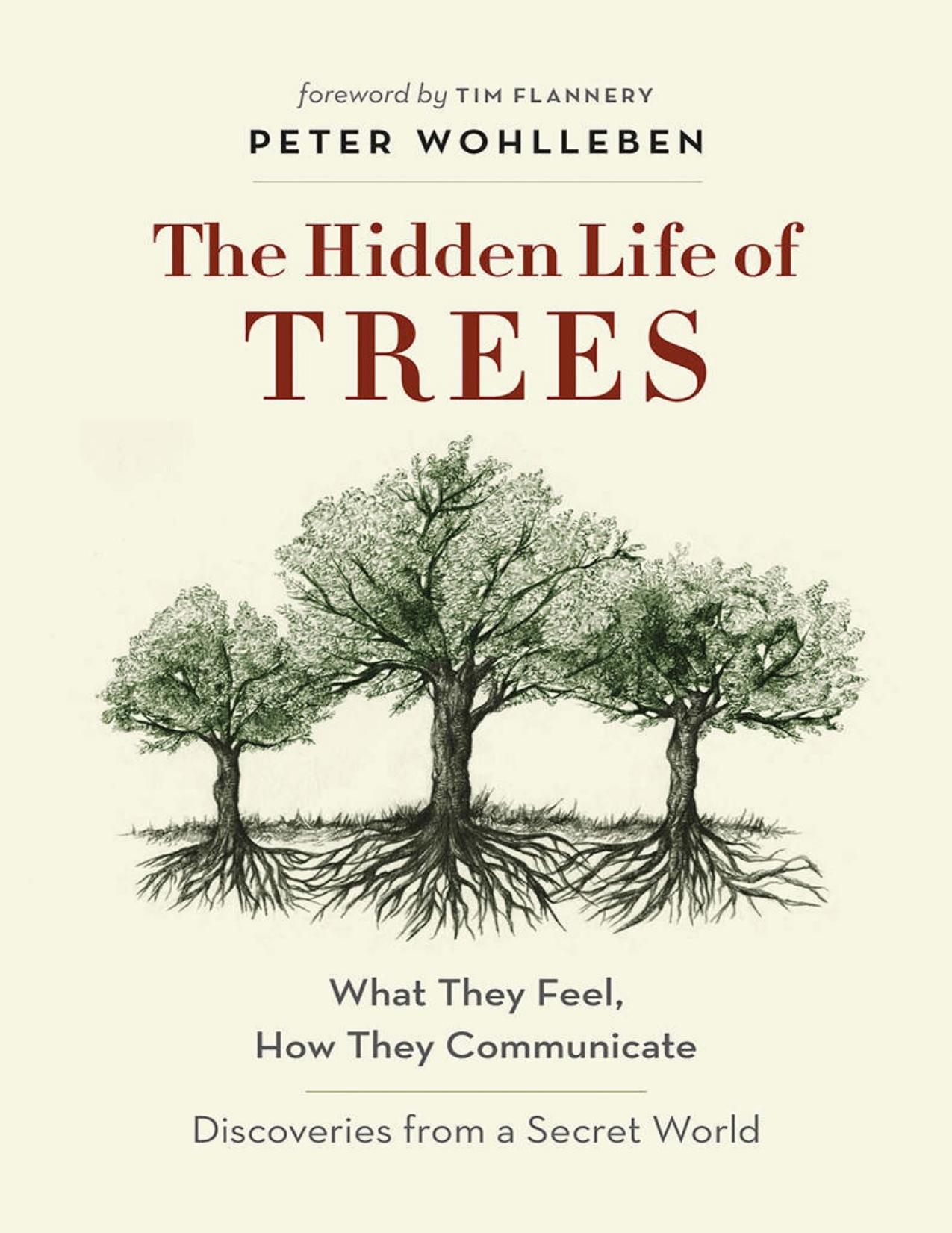 The Hidden Life of Trees: What They Feel, How They CommunicateâDiscoveries from a Secret World by Peter Wohlleben