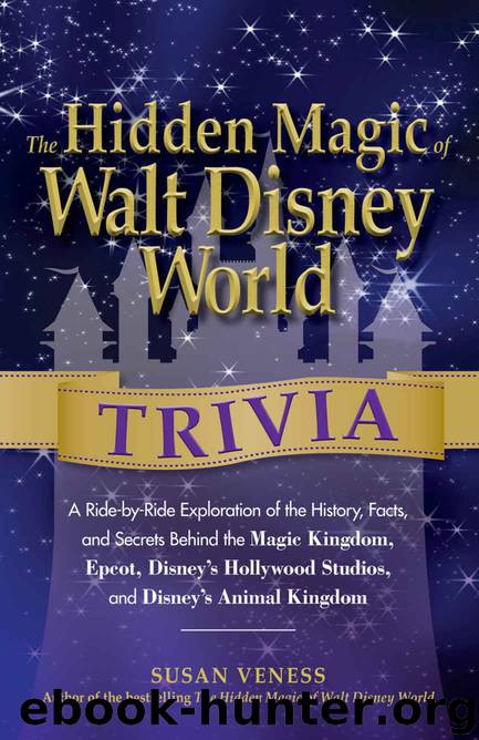 The Hidden Magic of Walt Disney World Trivia: A Ride-by-Ride Exploration of the History, Facts, and Secrets Behind the Magic Kingdom, Epcot, Disney's Hollywood Studios, and Disney's Animal Kingdom