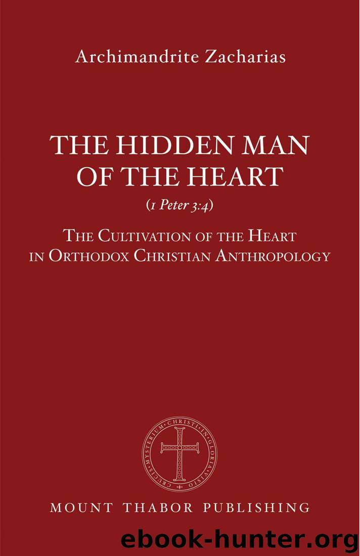 The Hidden Man of the Heart (1 Peter 3:4): The Cultivation of the Heart in Orthodox Christian Anthropology by Archimandrite Zacharias Zacharou