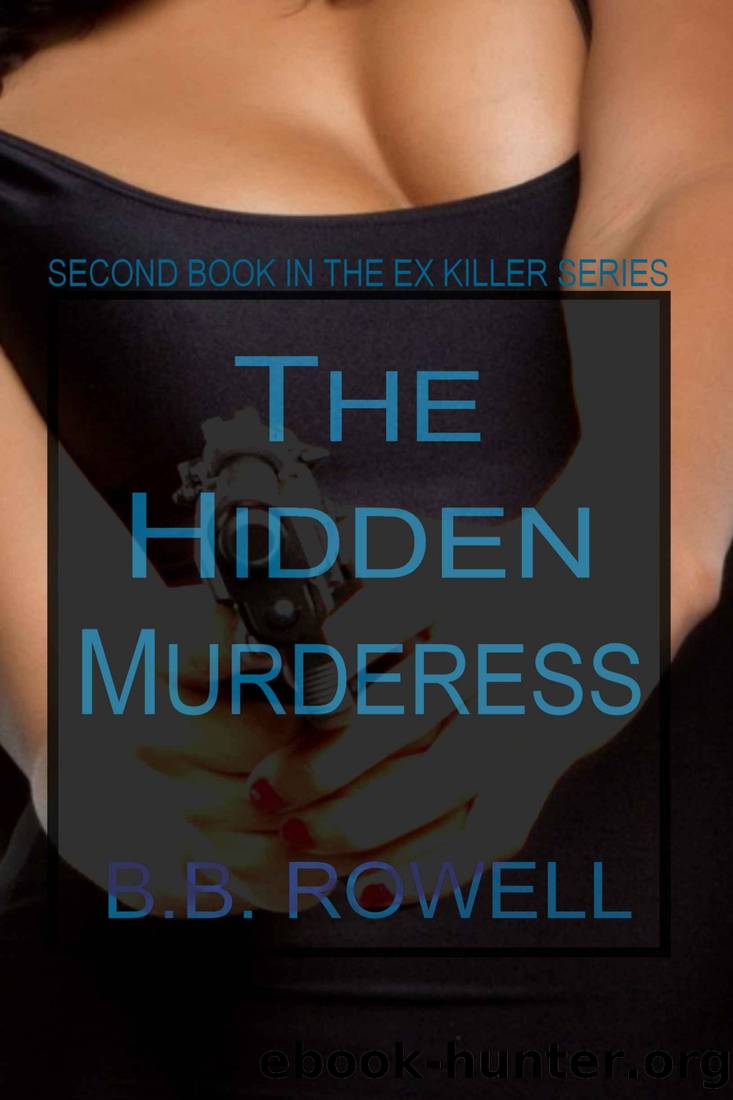 The Hidden Murderess (The Ex Killer Series) by B.B. Rowell