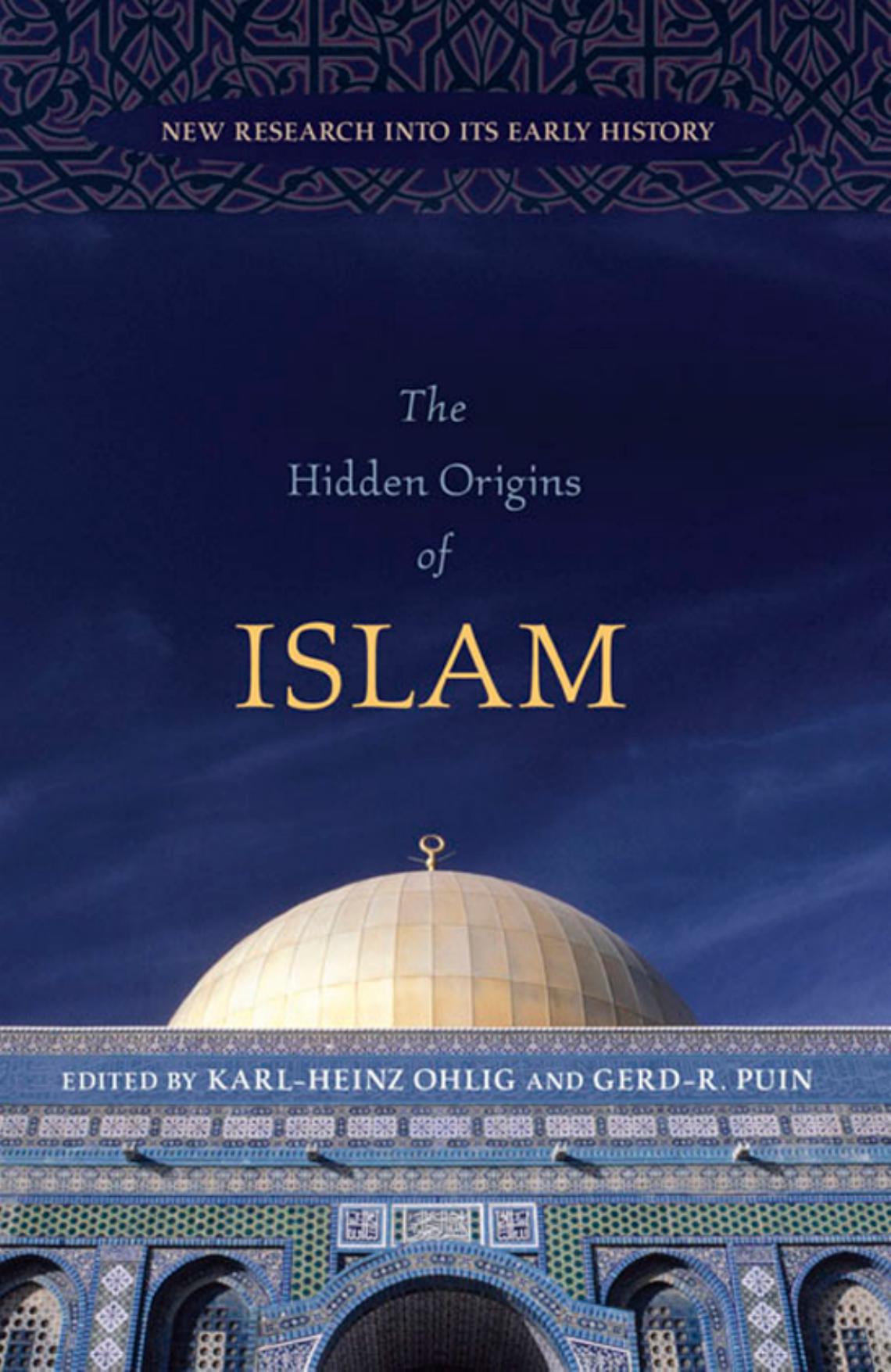 The Hidden Origins of Islam - New Research into Its Early History by Karl-Heinz Ohlig and Gerd-R Puin