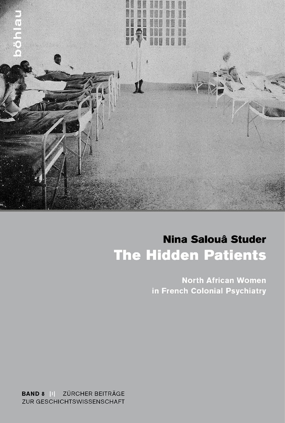 The Hidden Patients: North African Women in French Colonial Psychiatry by Nina Salouâ Studer