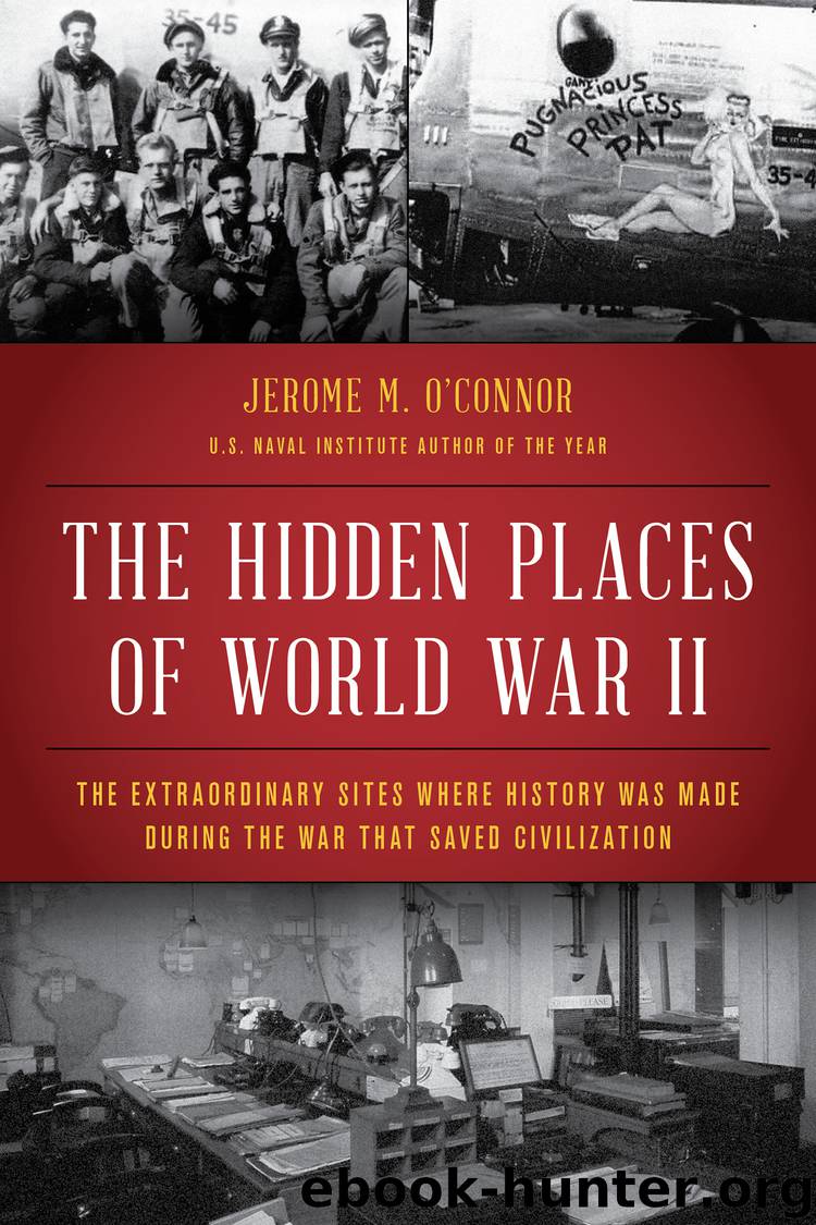 The Hidden Places of World War II by Jerome M. O'Connor