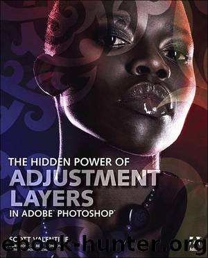 The Hidden Power of Adjustment Layers in Adobe® Photoshop® (Bobbie Medema's Library) by Scott Valentine
