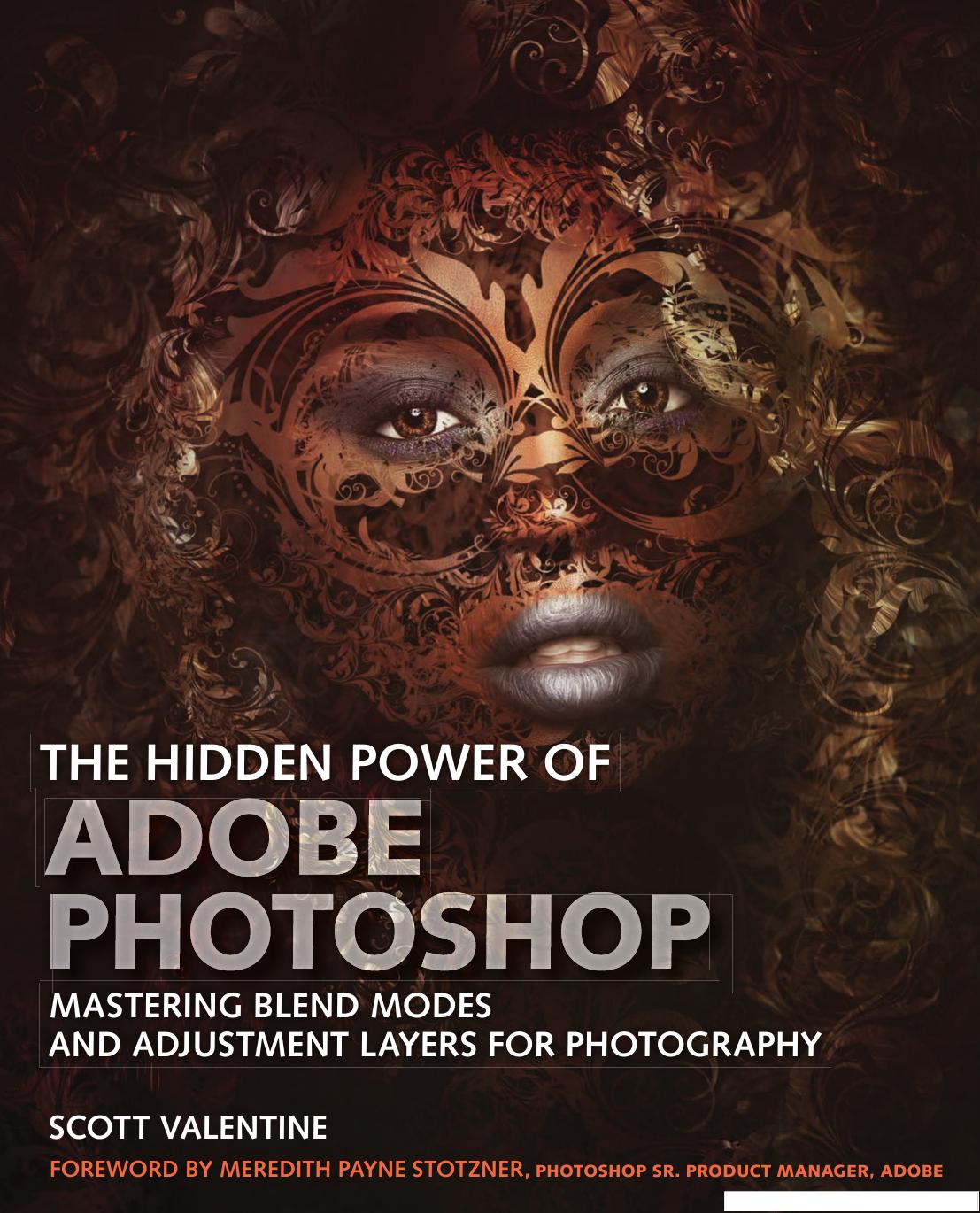 The Hidden Power of Photoshop: Mastering Blend Modes and Adjustment Layers for Photography by Scott Valentine