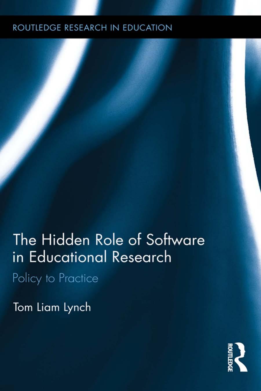 The Hidden Role of Software in Educational Research: Policy to Practice by Tom Liam Lynch