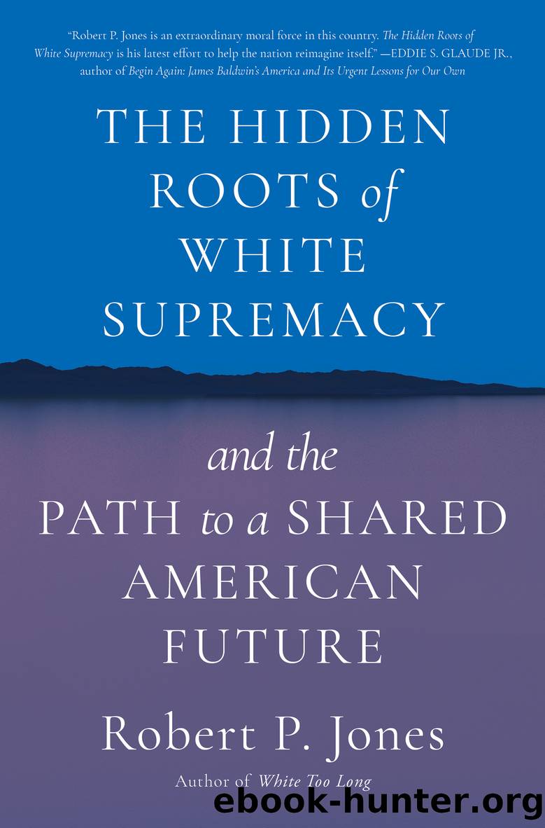 The Hidden Roots of White Supremacy by Robert P. Jones