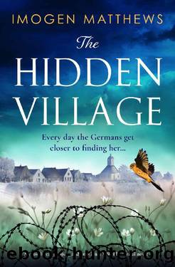 The Hidden Village: An absolutely gripping and emotional World War II historical novel (Wartime Holland Book 1) by Imogen Matthews