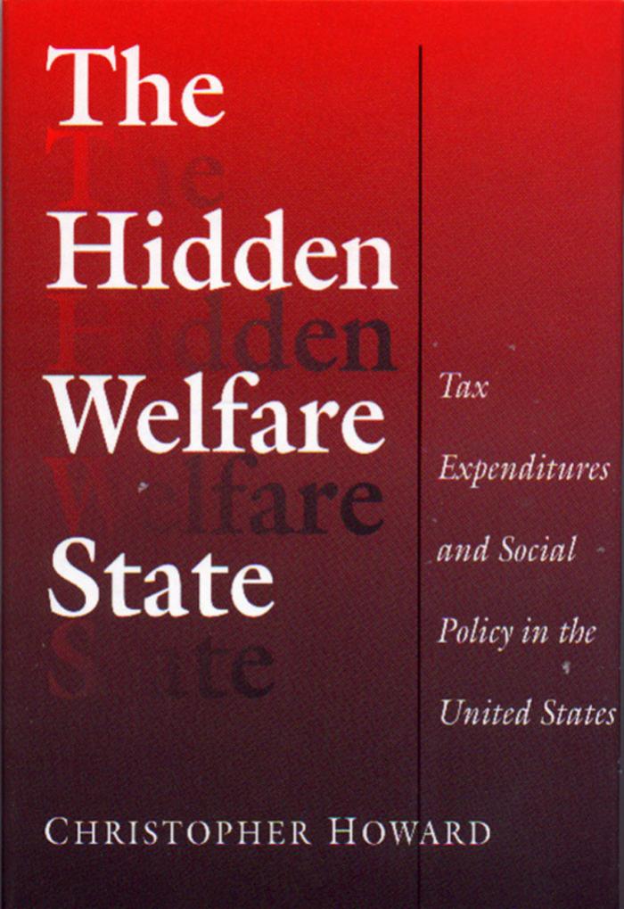 The Hidden Welfare State: Tax Expenditures and Social Policy in the United States by Christopher Howard
