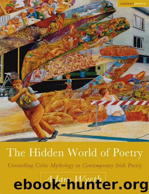 The Hidden World of Poetry - Unravelling Celtic Mythology in Contemporary Irish Poetry by Wyeth Adam