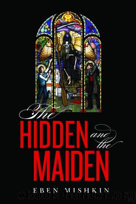 The Hidden and the Maiden by Eben Mishkin