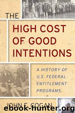 The High Cost of Good Intentions: A History of U.S. Federal Entitlement Programs by John F. Cogan