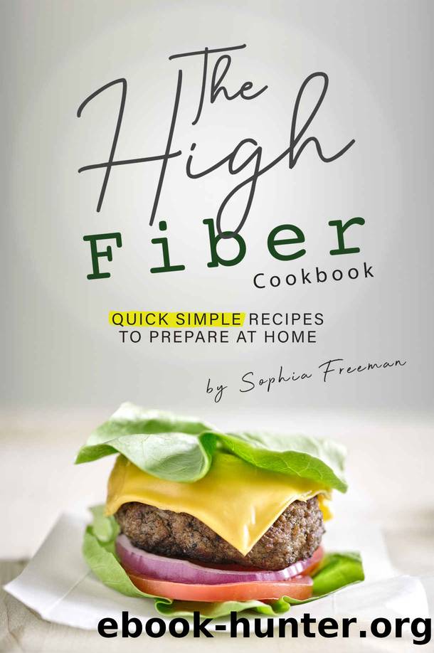 The High Fiber Cookbook: Quick Simple Recipes to Prepare at Home by Sophia Freeman