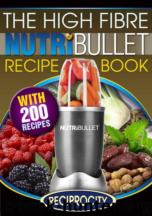 The High Fibre NutriBullet Recipe Book: 200 High Fibre Delicious Blast and Smoothie Recipes (NutriBullet Recipes Book 6) by Fotherington Susan