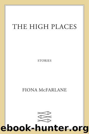 The High Places by Fiona McFarlane