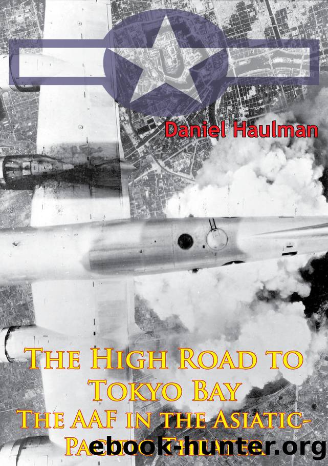 The High Road To Tokyo Bay â The AAF In The Asiatic-Pacific Theater [Illustrated Edition] by Haulman Daniel;