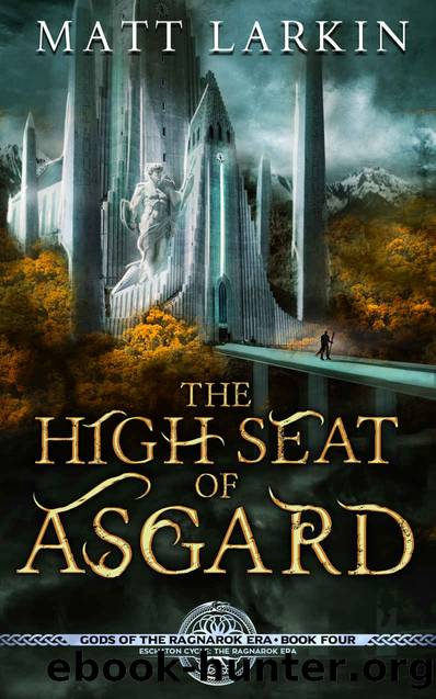 The High Seat of Asgard: Eschaton Cycle (Gods of the Ragnarok Era Book 4) by Matt Larkin