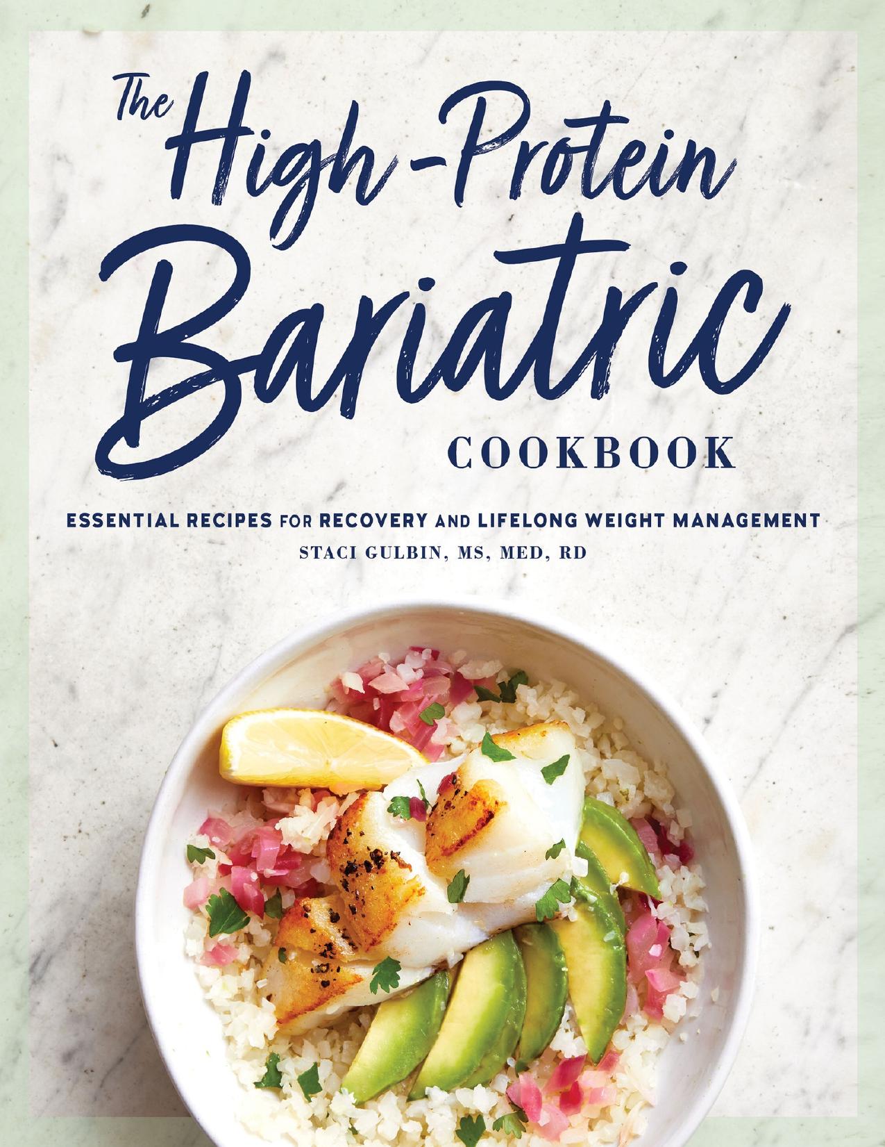 The High-Protein Bariatric Cookbook: Essential Recipes for Recovery and Lifelong Weight Management by Gulbin MS MEd RD Staci