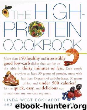 The High-Protein Cookbook: More Than 150 Healthy and Irresistibly Good Low-Carb Dishes That Can Be on the Table in Thirty Minutes or Less. by Linda West Eckhardt & Katherine West Defoyd