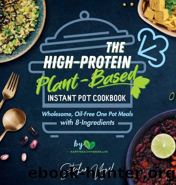 The High-Protein Plant-Based Instant Pot Cookbook: Wholesome, Oil-Free One Pot Meals With 8-Ingredients by Stephan Vogel
