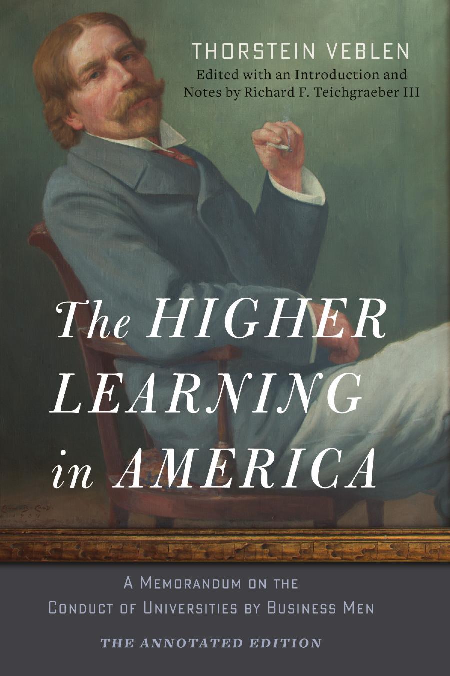 The Higher Learning in America: The Annotated Edition: A Memorandum on the Conduct of Universities by Business Men by Thorstein Veblen