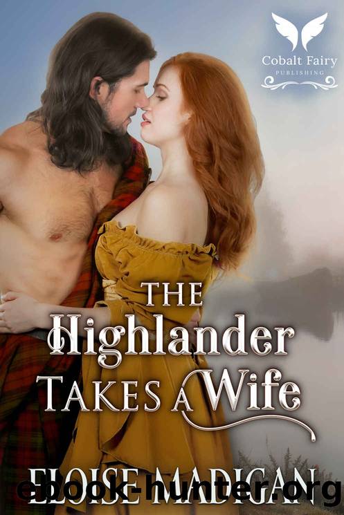 The Highlander Takes a Wife: A Scottish Historical Romance Novel by Madigan Eloise