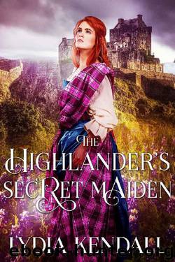 The Highlander's Secret Maiden: A Scottish Historical Romance Novel by Lydia Kendall