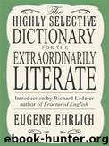 The Highly Selective Dictionary for the Extraordinarily Literate by Ehrlich Eugene