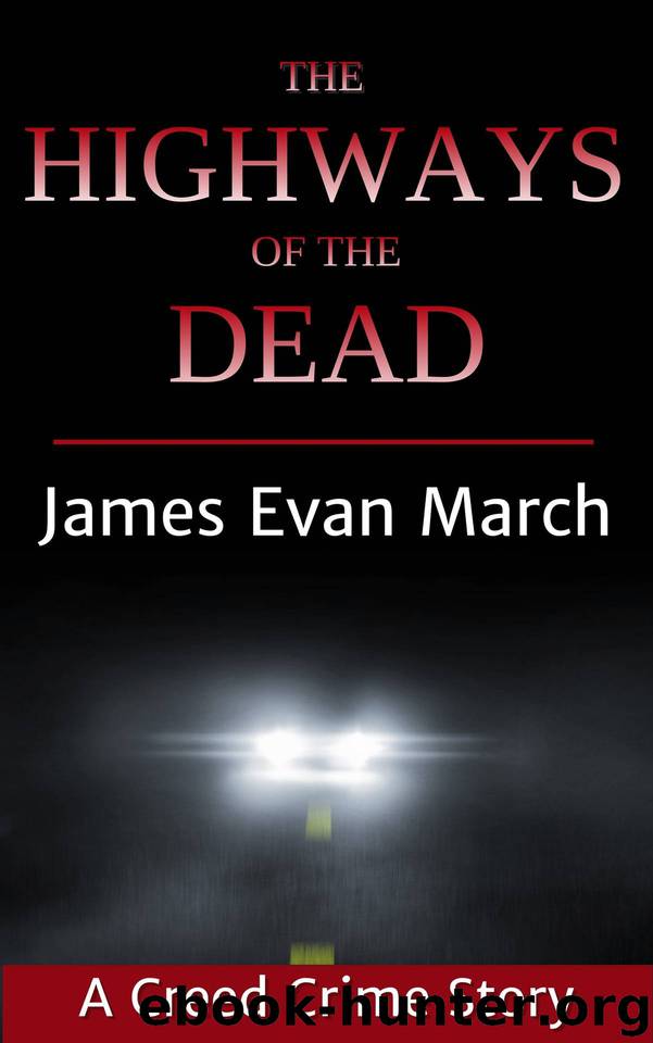 The Highways of the Dead (A Creed Crime Story Book 1) by James Evan March
