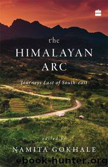 The Himalayan Arc: Journeys East of South-east by Namita Gokhale