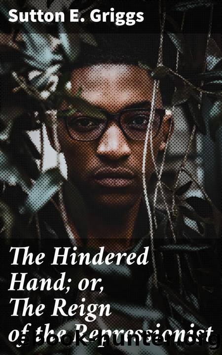 The Hindered Hand; or, the Reign of the Repressionist by Sutton E. Griggs