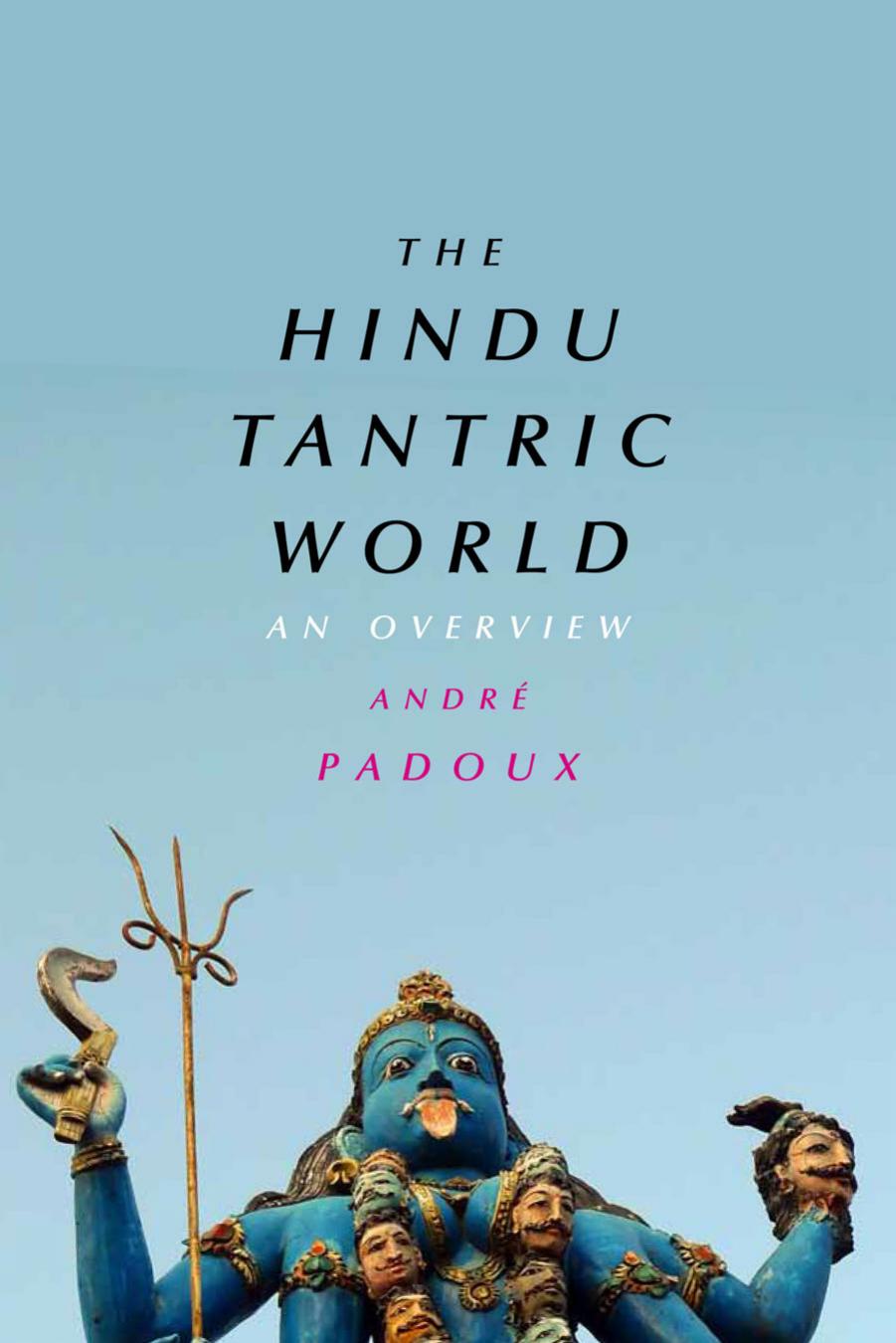 The Hindu Tantric World: An Overview by André Padoux