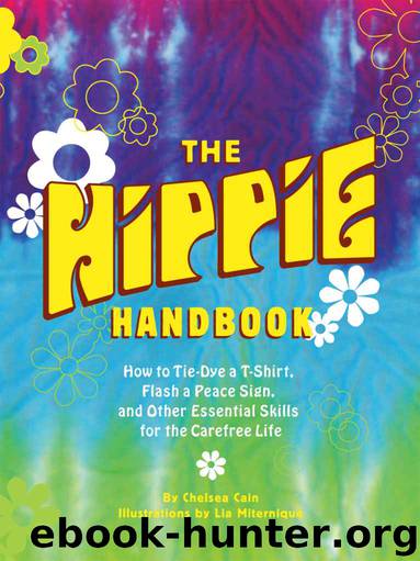 The Hippie Handbook: How to Tie-Dye a T-Shirt, Flash a Peace Sign, and Other Essential Skills for the Carefree Life by Chelsea Cain