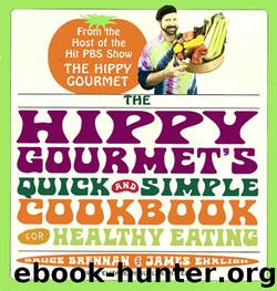 The Hippy Gourmet's Quick and Simple Cookbook for Healthy Eating by Bruce Brennan & James Ehrlich & Elizabeth Butler-Witter
