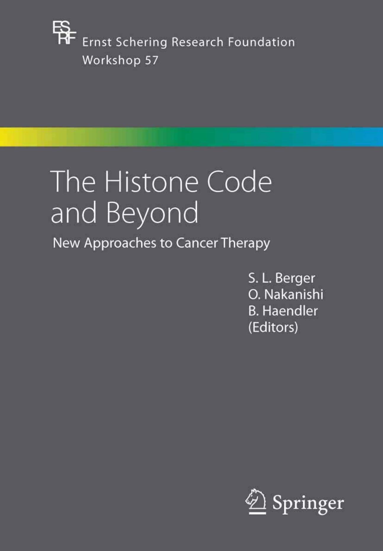 The Histone Code and Beyond: New Approaches to Cancer Therapy (Ernst Schering Research Foundation Workshop 57) by SL Berger