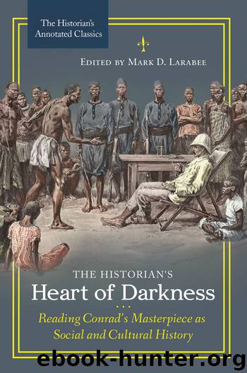 The Historian's Heart of Darkness: Reading Conrad's Masterpiece As Social and Cultural History by Larabee Mark D.;