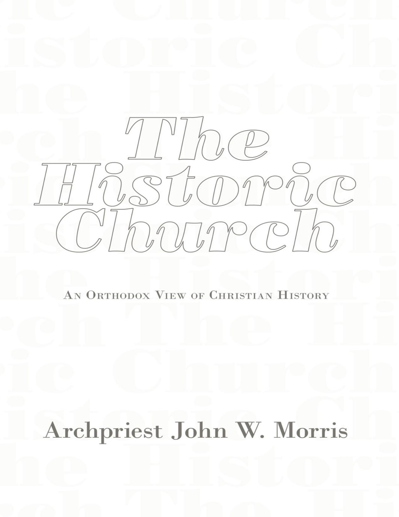 The Historic Church: An Orthodox View of Christian History by John W. Morris