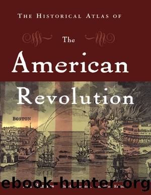 The Historical Atlas of the American Revolution by Ian Barnes Charles Royster